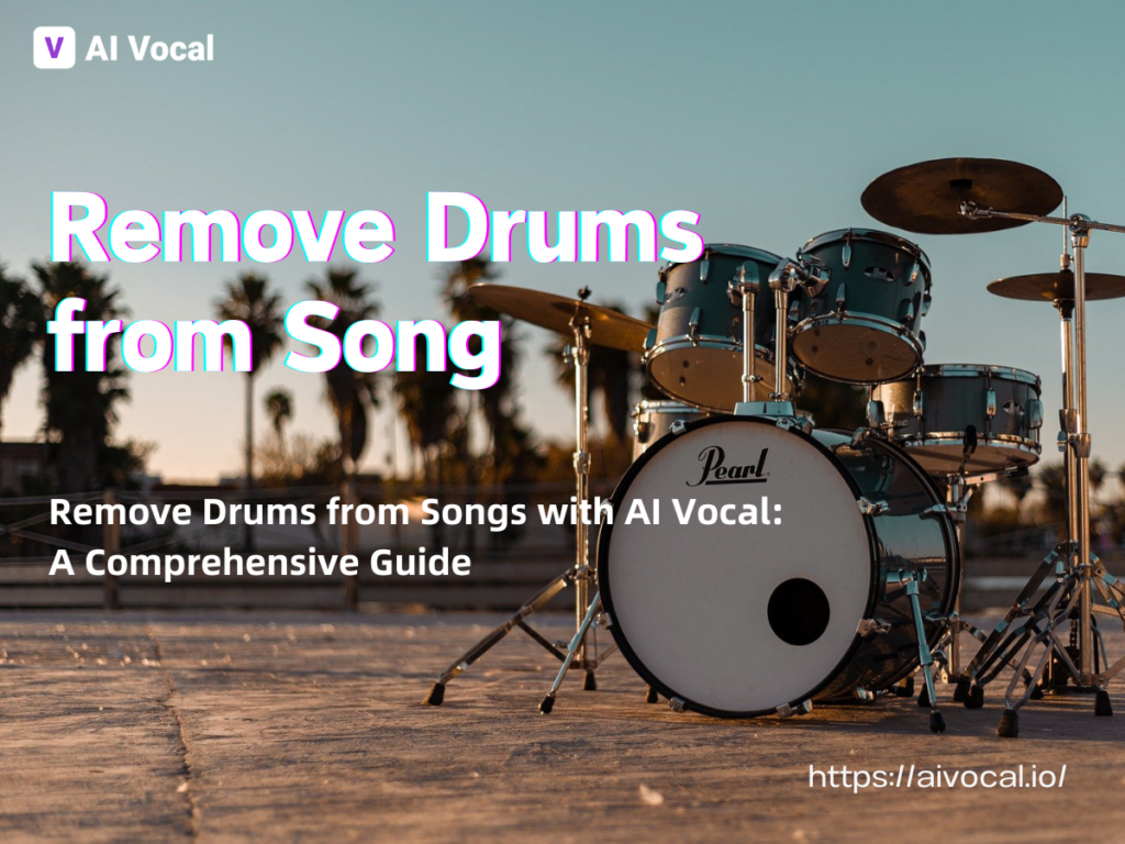 Remove Drums from Songs with AI Vocal: A Comprehensive Guide